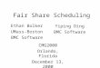 Fair Share Scheduling Ethan Bolker UMass-Boston BMC Software Yiping Ding BMC Software CMG2000 Orlando, Florida December 13, 2000