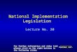 National Implementation Legislation Lecture No. 20 Further Inf. For further information and video link please click on the right buttons in the following