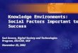 Knowledge Environments: Social Factors Important to Success Suzi Iacono, Digital Society and Technologies Program, IIS/CISE, NSF November 25, 2002