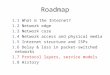Roadmap 1.1 What is the Internet? 1.2 Network edge 1.3 Network core 1.4 Network access and physical media 1.5 Internet structure and ISPs 1.6 Delay & loss