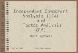Sep 10, 2003ENEE 698A Seminar1 Independent Component Analysis (ICA) and Factor Analysis (FA) Amit Agrawal