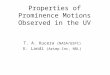 Properties of Prominence Motions Observed in the UV T. A. Kucera (NASA/GSFC) E. Landi (Artep Inc, NRL)