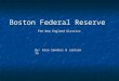 Boston Federal Reserve The New England District By: Alan Sanders & Jackson Ta