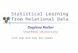 Statistical Learning from Relational Data Daphne Koller Stanford University Joint work with many many people