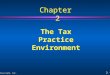 2 - 1 ©2004 Prentice Hall, Inc. The Tax Practice Environment Chapter 2