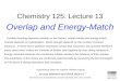 Chemistry 125: Lecture 13 Overlap and Energy-Match Covalent bonding depends primarily on two factors: orbital overlap and energy-match. Overlap depends