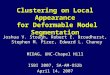Clustering on Local Appearance for Deformable Model Segmentation Joshua V. Stough, Robert E. Broadhurst, Stephen M. Pizer, Edward L. Chaney MIDAG, UNC-Chapel