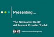 Presenting. The Behavioral Health Adolescent Provider Toolkit Adolescent Health Working Group