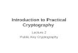 Introduction to Practical Cryptography Lecture 2 Public Key Cryptography