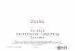 DisksCS-4513, D-Term 20071 Disks CS-4513 Distributed Computing Systems (Slides include materials from Operating System Concepts, 7 th ed., by Silbershatz,