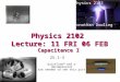 Physics 2102 Lecture: 11 FRI 06 FEB Capacitance I Physics 2102 Jonathan Dowling 25.1â€“3