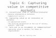 M&S 463, Capturing value1 Topic 6: Capturing value in competitive markets A. Conventional view of imitator/innovator –Reverse engineering & imitation –Competitive