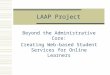 LAAP Project Beyond the Administrative Core: Creating Web-based Student Services for Online Learners