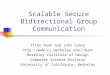Scalable Secure Bidirectional Group Communication Yitao Duan and John Canny duan Berkeley Institute of Design Computer Science