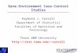 Gene-Environment Case-Control Studies Raymond J. Carroll Department of Statistics Faculties of Nutrition and Toxicology Texas A&M University carroll