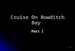 1 Cruise On Bowditch Bay Part I. 2 3 022 0 Vs. USPS 023 0 037 0 Vs. USPS 038 0 15 0 W 2. 2 nm 080 0 0626