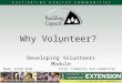 Why Volunteer? Developing Volunteers Module Name: Ellen Rowe Title: Community and Leadership Development Specialist