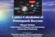 Lattice Calculation of Pentaquark Baryons Nilmani Mathur Department of Physics and Astronomy University of Kentucky Collaborators : Kentucky Lattice QCD