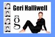 Opening Act Who Is Geri Halliwell? Singer Song Writer Author Poet Dancer Certified Yoga Instructor