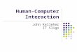 Human-Computer Interaction John Kelleher IT Sligo