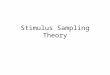 Stimulus Sampling Theory. Agenda Stimulus Sampling Theory overview Analytic & simulation models Estes & Straughan, 1954 Homeworks 1 & 2