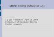 More Swing (Chapter 14) CS 180 Recitation - April 18, 2008 Department of Computer Science Purdue University