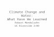Climate Change and Water: What Have We Learned Robert Mendelsohn UC Riverside 3/09