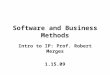 Software and Business Methods Intro to IP: Prof. Robert Merges 1.15.09