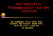 Collaborative Teleoperation via the Internet Ken Goldberg, Billy Chen, Rory Solomon, Bob Farzin, Derek Poon, Jacob Heitler, Steve Bui UC Berkeley