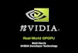 Real-World GPGPU Mark Harris NVIDIA Developer Technology