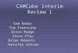 CAMCube Interim Review 1 Sam Baker Tom Freestone Brian Madge Steve Pfau Brian Roberts Jennifer Uchida