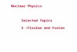 Nuclear Physics Selected Topics 5 –Fission and Fusion