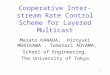 1 Cooperative Inter-stream Rate Control Scheme for Layered Multicast Masato KAWADA, Hiroyuki MORIKAWA, Tomonori AOYAMA, School of Engineering, The University