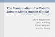 The Manipulation of a Robotic Joint to Mimic Human Motion Adam Hoskinson Josh Mehling Elena Wapner Jeremy Young