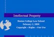 Intellectual Property Boston College Law School February 2, 2009 Copyright – Rights – Fair Use