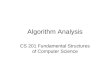 Algorithm Analysis CS 201 Fundamental Structures of Computer Science
