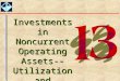 1 Investments in Noncurrent Operating Assets-- Utilization and Retirement