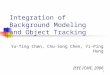 1 Integration of Background Modeling and Object Tracking Yu-Ting Chen, Chu-Song Chen, Yi-Ping Hung IEEE ICME, 2006