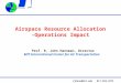 Airspace Resource Allocation -Operations Impact Prof. R. John Hansman, Director MIT International Center for Air Transportation rjhans@mit.edu 617-253-2271