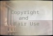 Copyright and Fair Use. Copyright Defined From Merriam Webster’s Online Dictionary: copy·right: the exclusive legal right to reproduce, publish, sell,