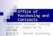 Office of Purchasing and Contracts Procurement Outreach Training Level II – Orders Up To $50,000 Module B - Special Purchasing Methods