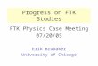 Progress on FTK Studies FTK Physics Case Meeting 07/20/05 Erik Brubaker University of Chicago