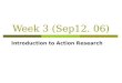 Week 3 (Sep12. 06) Introduction to Action Research
