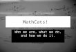 MathCats! Who we are, what we do, and how we do it