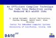 An Efficient Compiler Technique for Code Size Reduction using Reduced Bit-width ISAs S. Ashok Halambi, Aviral Shrivastava, Partha Biswas, Nikil Dutt, Alex