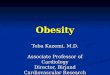 Obesity Toba Kazemi, M.D. Associate Professor of Cardiology Director, Birjand Cardiovascular Research Centre
