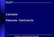 Copyright K.Cuthbertson and D.Nitzsche 1 Lecture Futures Contracts This version 11/9/2001 Copyright K.Cuthbertson and D.Nitzsche