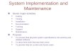 System Implementation and Maintenance Seven major activities Coding Testing Installation Documentation Training Support Maintenance Purpose To convert