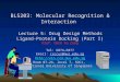 BL5203: Molecular Recognition & Interaction Lecture 5: Drug Design Methods Ligand-Protein Docking (Part I) Prof. Chen Yu Zong Tel: 6874-6877 Email: csccyz@nus.edu.sg
