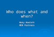 Who does what and when? Mary Rowlatt MDR Partners